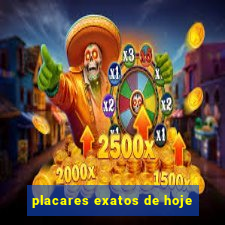 placares exatos de hoje